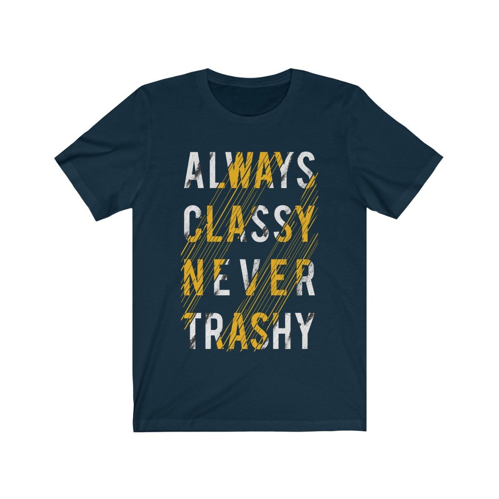 A stylish unisex t-shirt featuring the phrase 'Always Classy Never Trashy' in a bold vinyl print, made from 100% soft cotton.