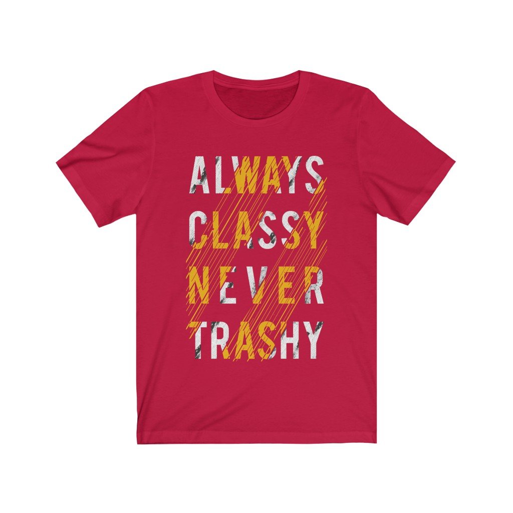 A stylish unisex t-shirt featuring the phrase 'Always Classy Never Trashy' in a bold vinyl print, made from 100% soft cotton.