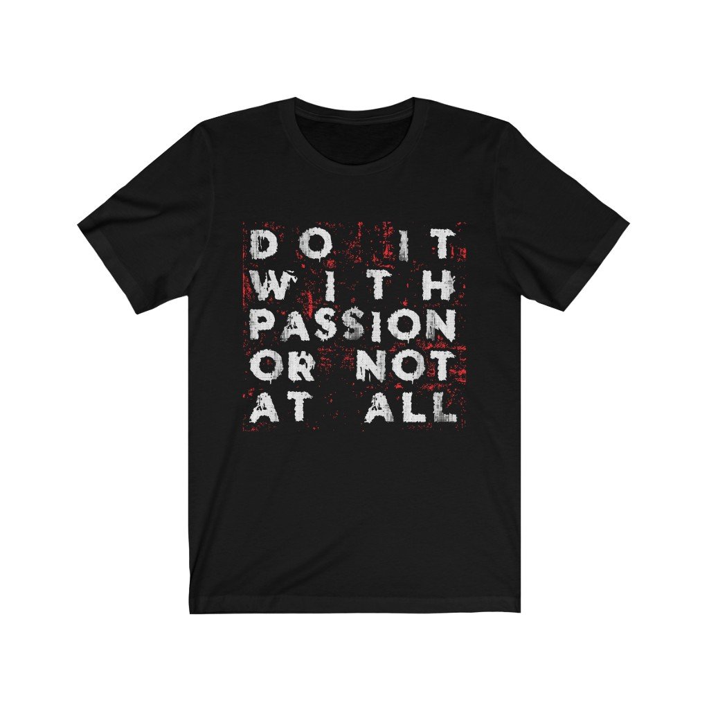 A unisex t-shirt featuring the quote 'Do it with Passion or not at all' printed in vinyl on soft cotton fabric, showcasing a casual and motivational style.