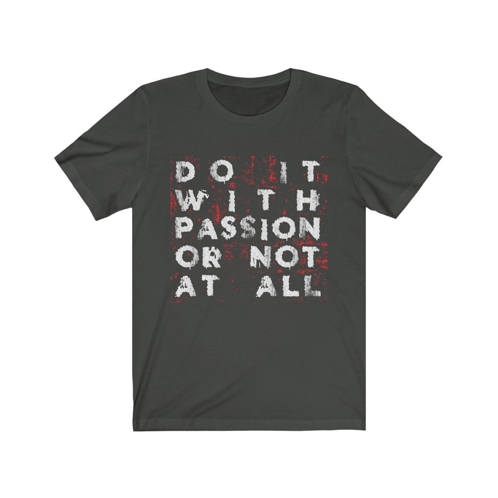 A unisex t-shirt featuring the quote 'Do it with Passion or not at all' printed in vinyl on soft cotton fabric, showcasing a casual and motivational style.
