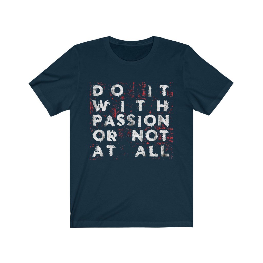 A unisex t-shirt featuring the quote 'Do it with Passion or not at all' printed in vinyl on soft cotton fabric, showcasing a casual and motivational style.