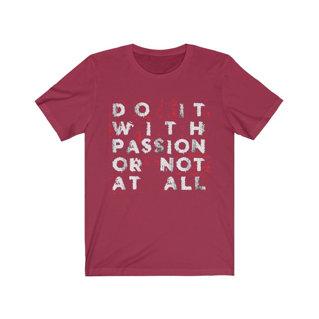 A unisex t-shirt featuring the quote 'Do it with Passion or not at all' printed in vinyl on soft cotton fabric, showcasing a casual and motivational style.