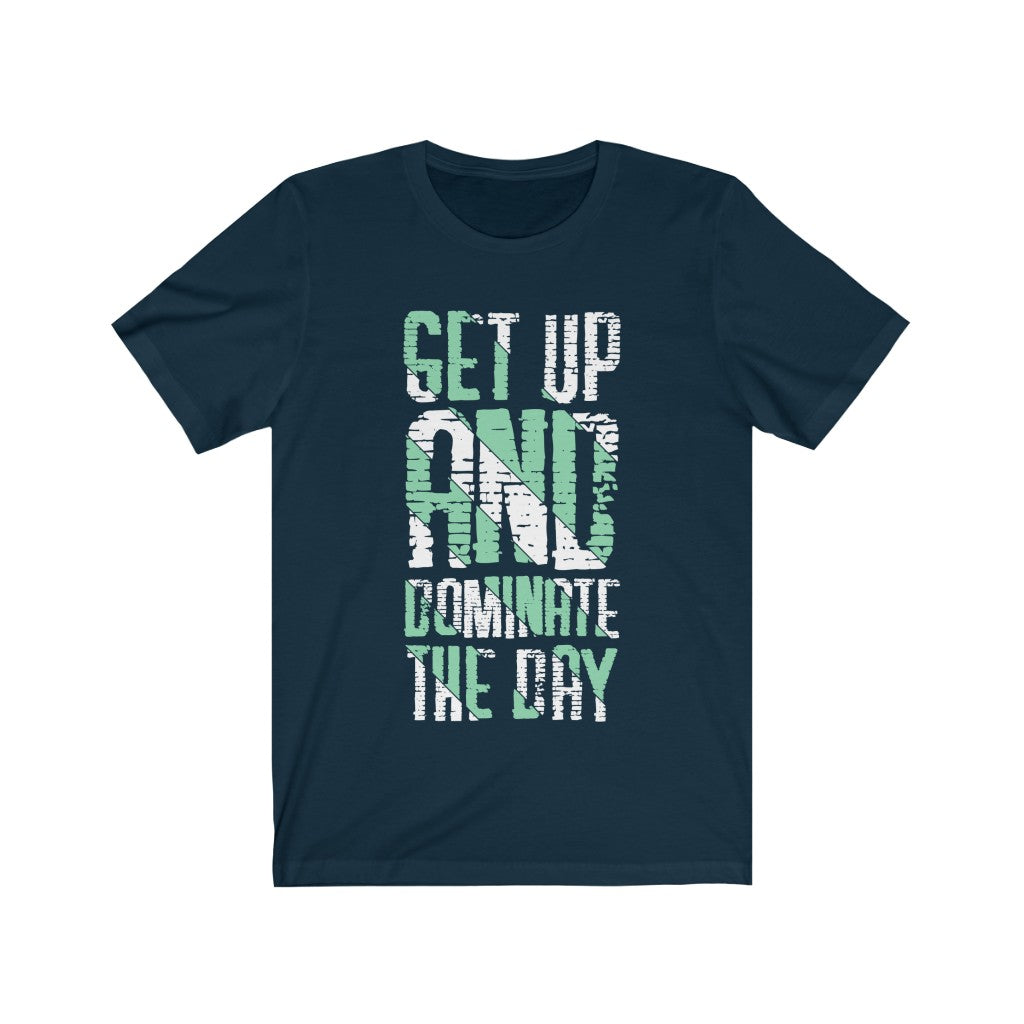 Get up And Dominate the Day Lettering T-Shirt in soft cotton, featuring a motivational quote in durable vinyl print.