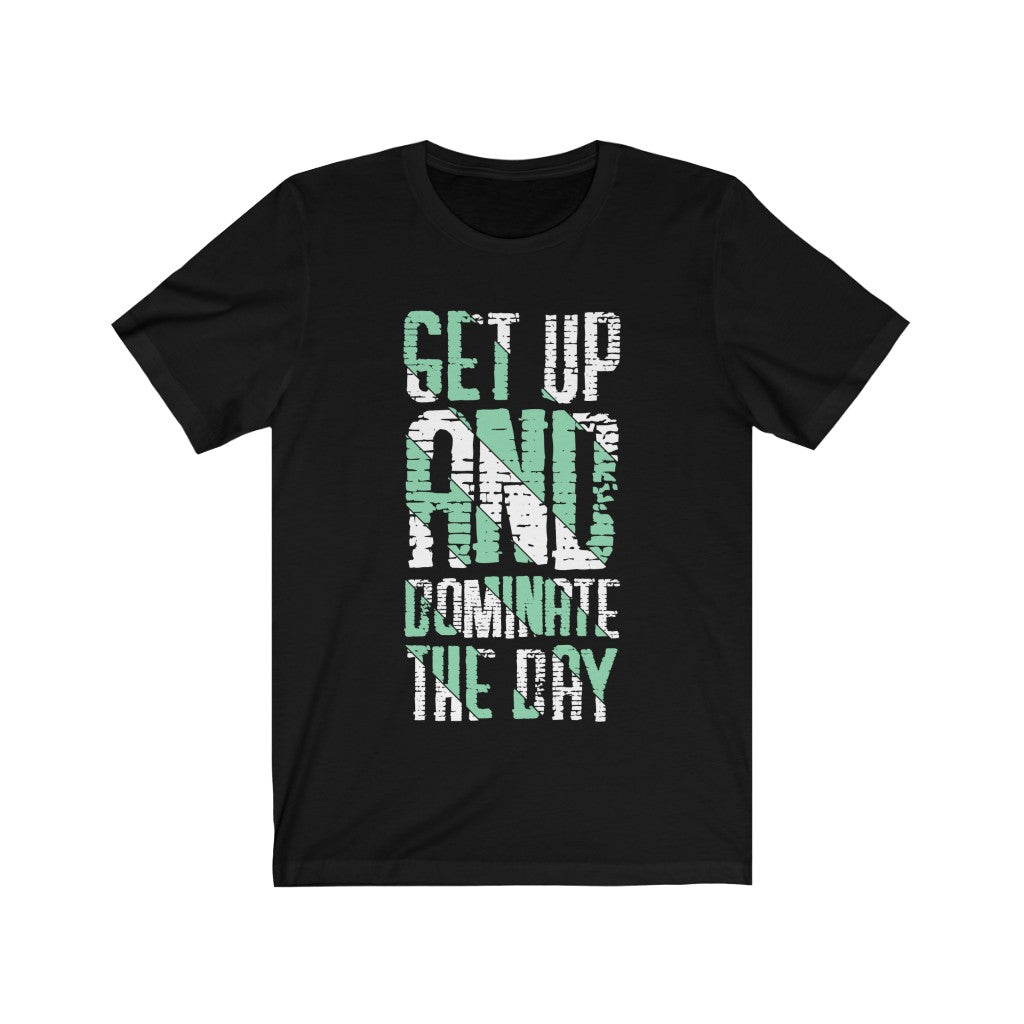 Get up And Dominate the Day Lettering T-Shirt in soft cotton, featuring a motivational quote in durable vinyl print.