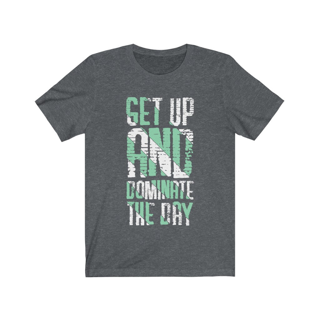 Get up And Dominate the Day Lettering T-Shirt in soft cotton, featuring a motivational quote in durable vinyl print.