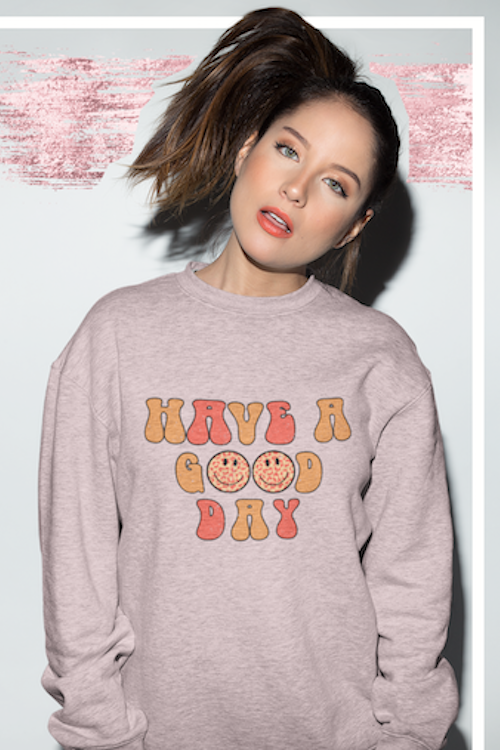 A cozy Have a Good Day Sweatshirt featuring a soft cotton face and ribbed cuffs, perfect for casual wear.