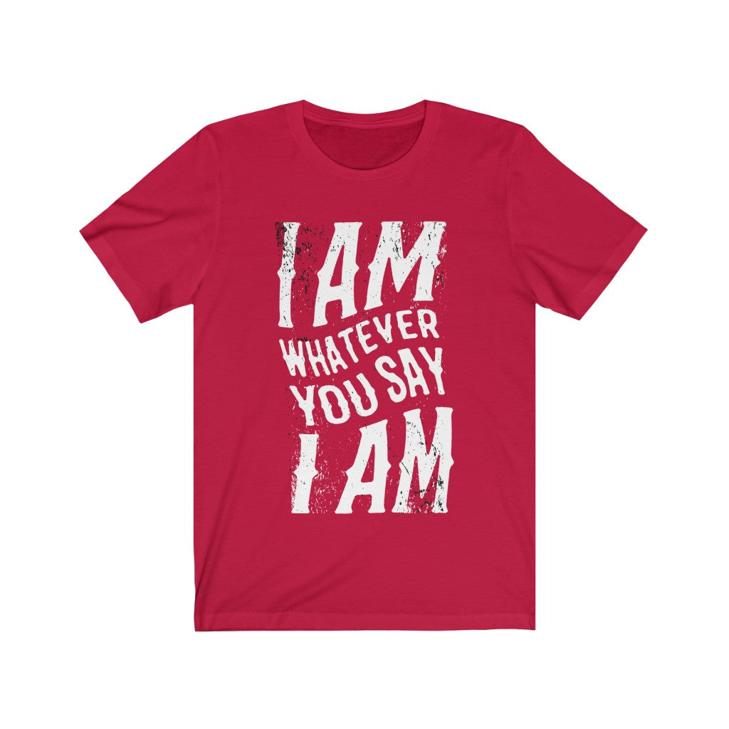 Unisex t-shirt featuring the slogan 'I am Whatever You Say I Am' in a stylish vinyl print on soft cotton fabric.