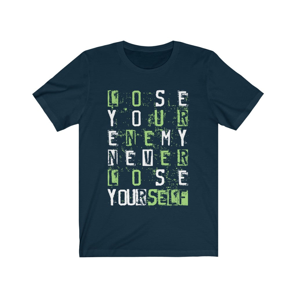 A unisex T-shirt featuring the phrase 'Lose Your Enemy Never Lose Yourself' in stylish vinyl print, made from 100% soft cotton.