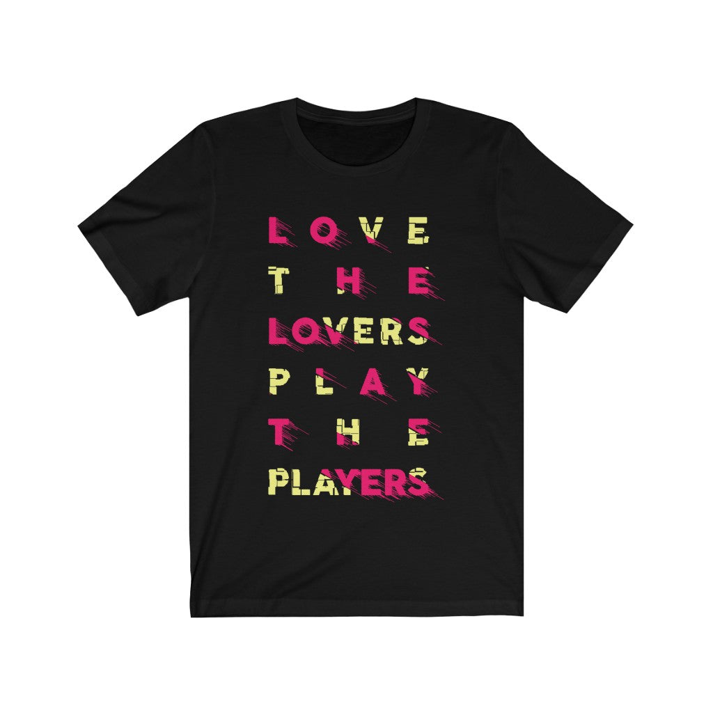 Love the Lovers Play the Players T-Shirt in soft cotton with vibrant vinyl print, showcasing a unisex design for all.