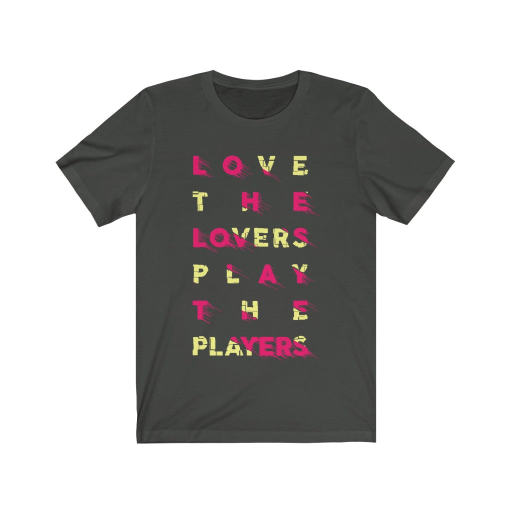 Love the Lovers Play the Players T-Shirt in soft cotton with vibrant vinyl print, showcasing a unisex design for all.