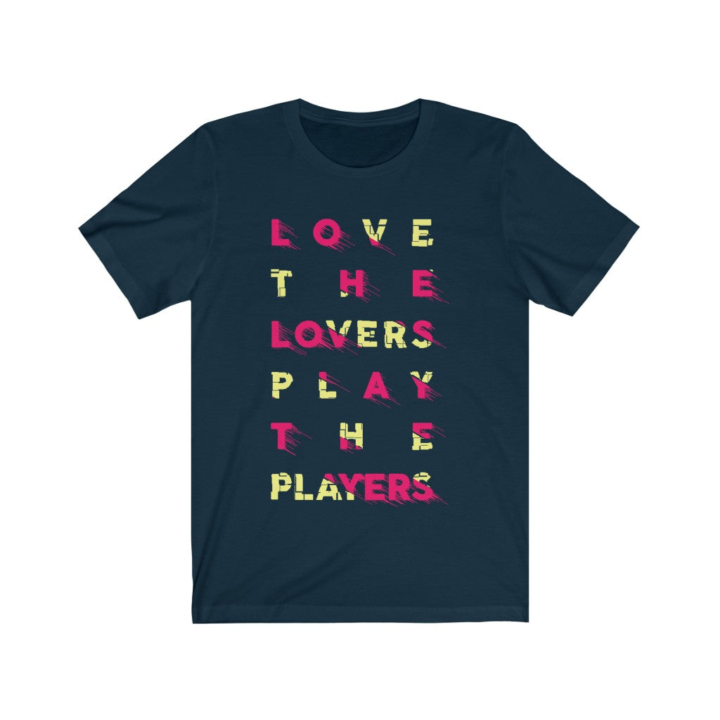 Love the Lovers Play the Players T-Shirt in soft cotton with vibrant vinyl print, showcasing a unisex design for all.