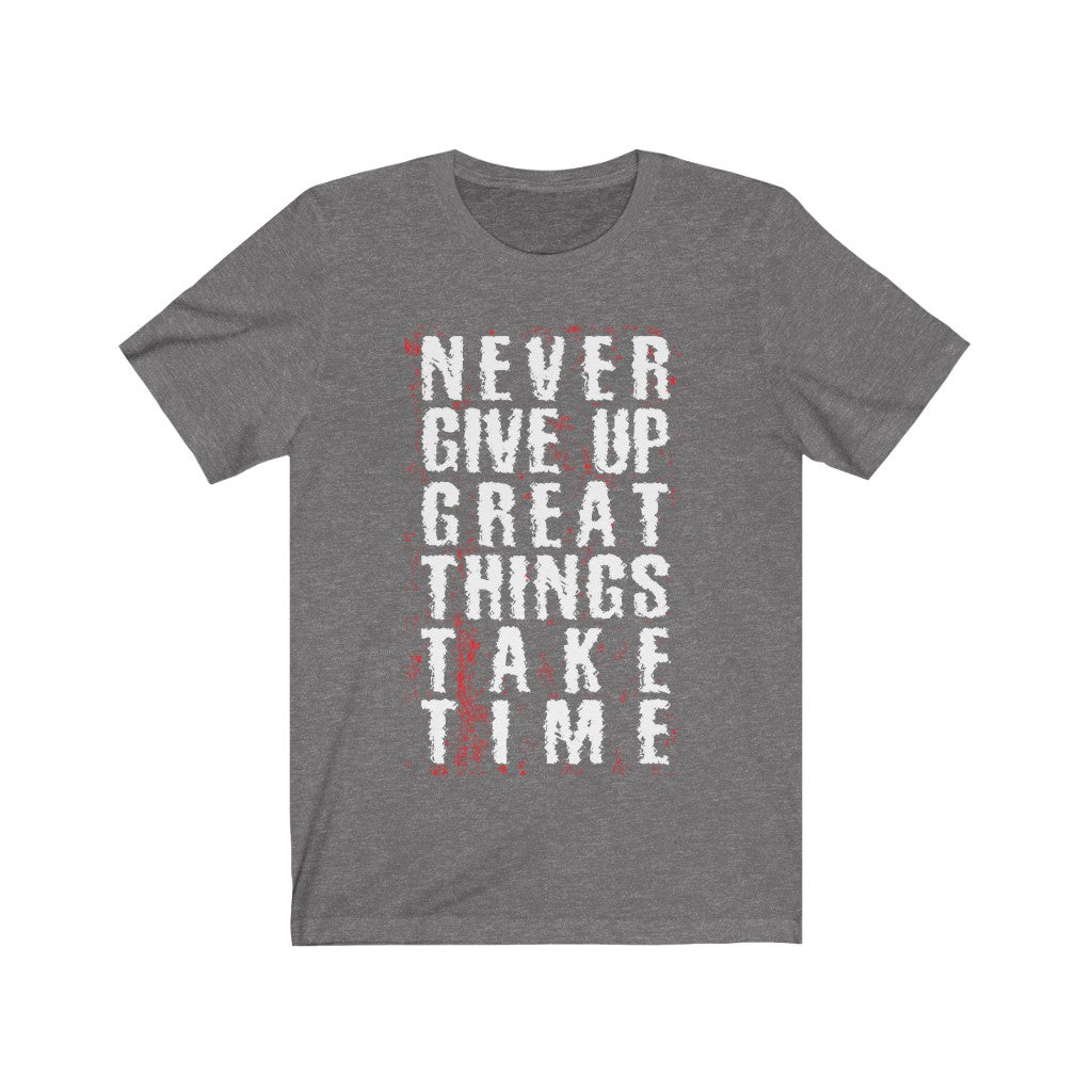 A unisex T-shirt featuring the motivational phrase 'Never Give Up Great Things Take Time' printed in vinyl on soft cotton fabric.
