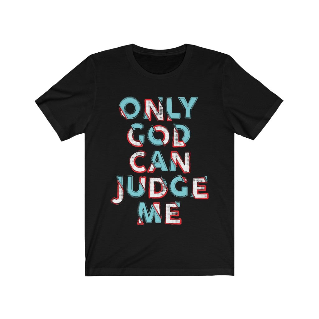A stylish unisex t-shirt featuring the phrase 'Only God Can Judge Me' printed on a soft cotton fabric, perfect for casual wear.