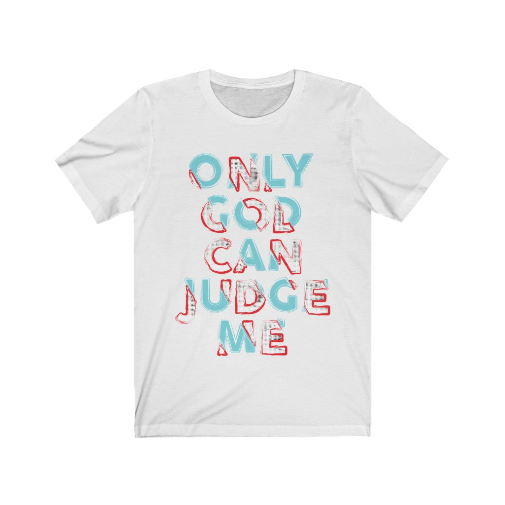 A stylish unisex t-shirt featuring the phrase 'Only God Can Judge Me' printed on a soft cotton fabric, perfect for casual wear.