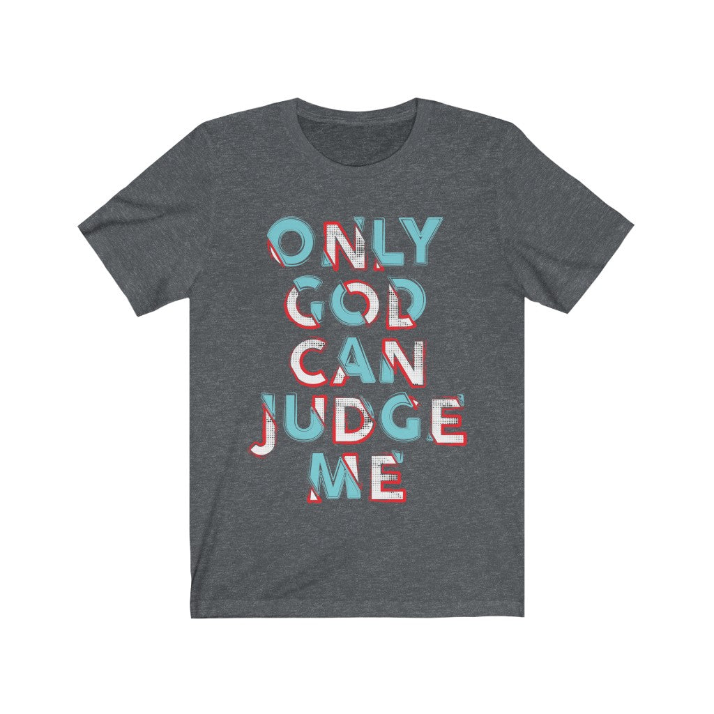 A stylish unisex t-shirt featuring the phrase 'Only God Can Judge Me' printed on a soft cotton fabric, perfect for casual wear.
