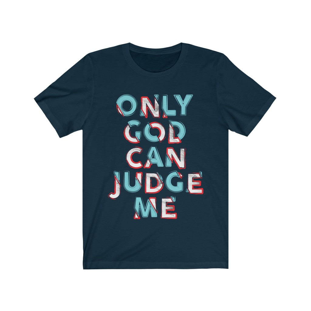 A stylish unisex t-shirt featuring the phrase 'Only God Can Judge Me' printed on a soft cotton fabric, perfect for casual wear.
