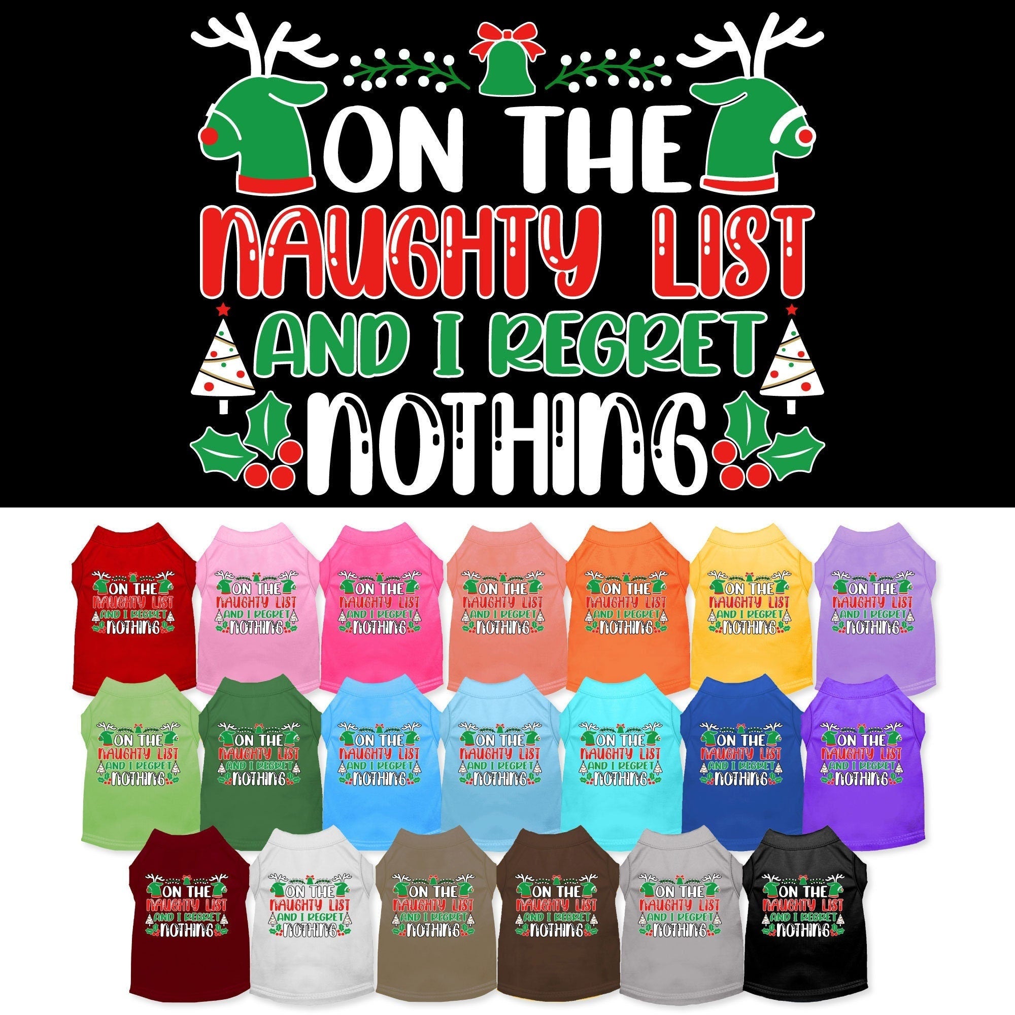 A festive Christmas shirt for pets featuring the phrase 'On The Naughty List And I Regret Nothing', designed for both cats and dogs.