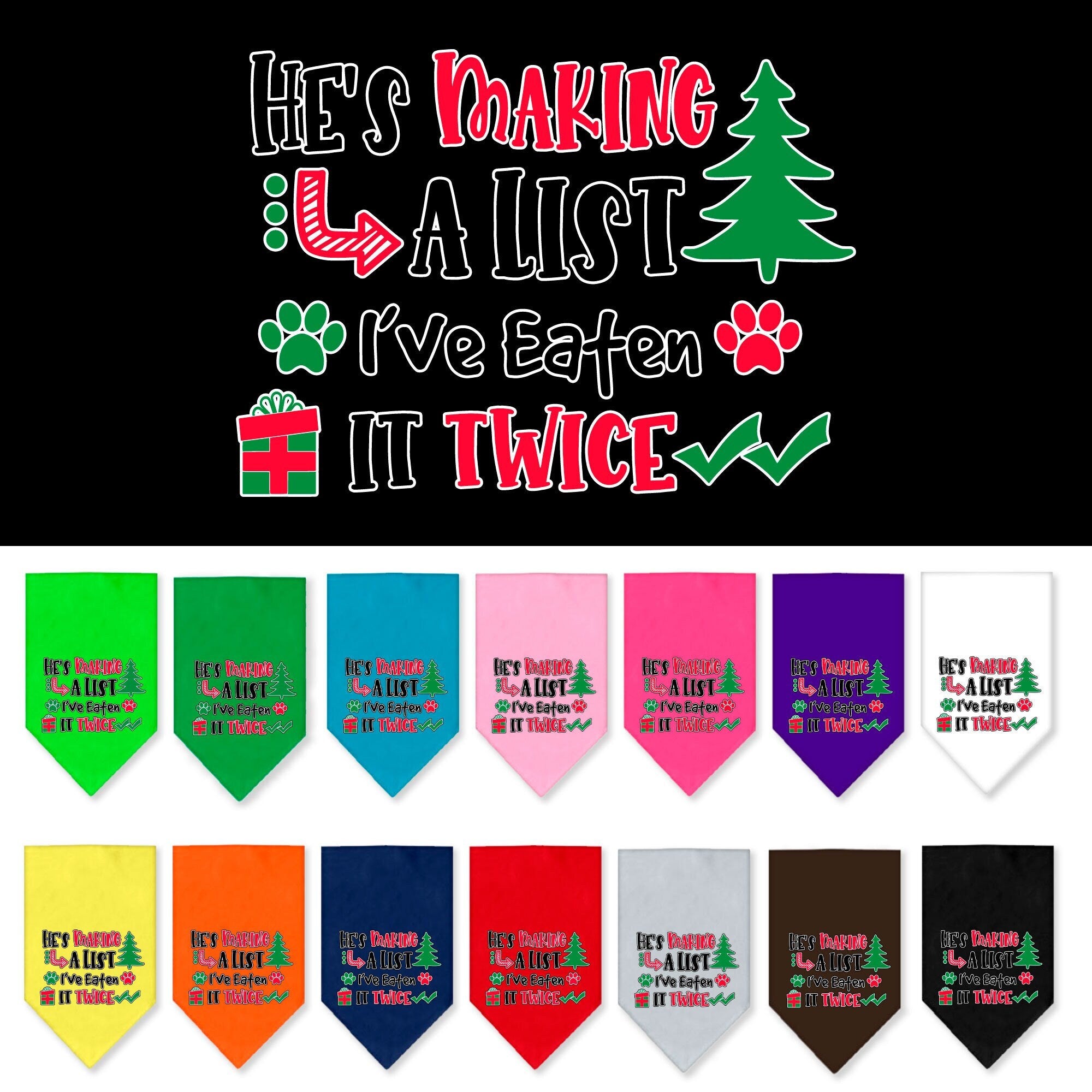 A festive Christmas dog bandana featuring the phrase 'He's Making A List, I've Eaten It Twice', designed for tie-on use with no buckles.