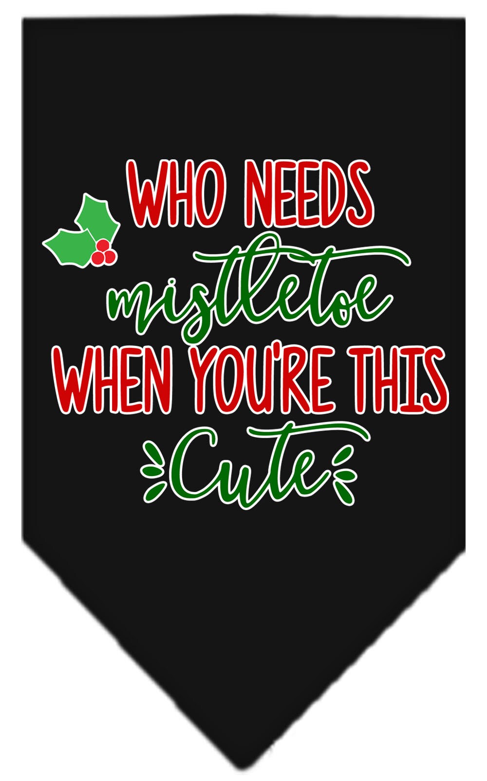 Christmas pet bandana with 'Who Needs Mistletoe' design, perfect for festive occasions.
