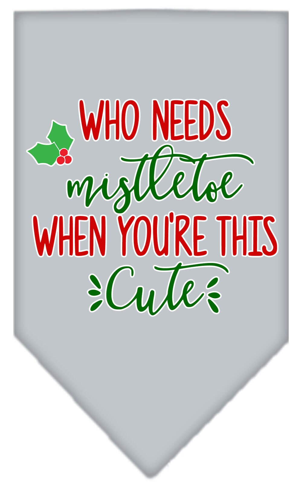 Christmas pet bandana with 'Who Needs Mistletoe' design, perfect for festive occasions.