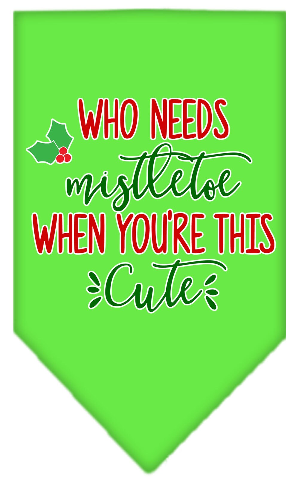 Christmas pet bandana with 'Who Needs Mistletoe' design, perfect for festive occasions.