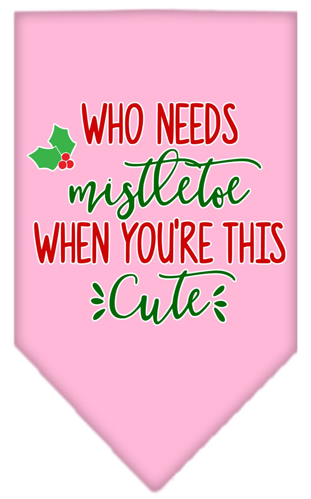 Christmas pet bandana with 'Who Needs Mistletoe' design, perfect for festive occasions.