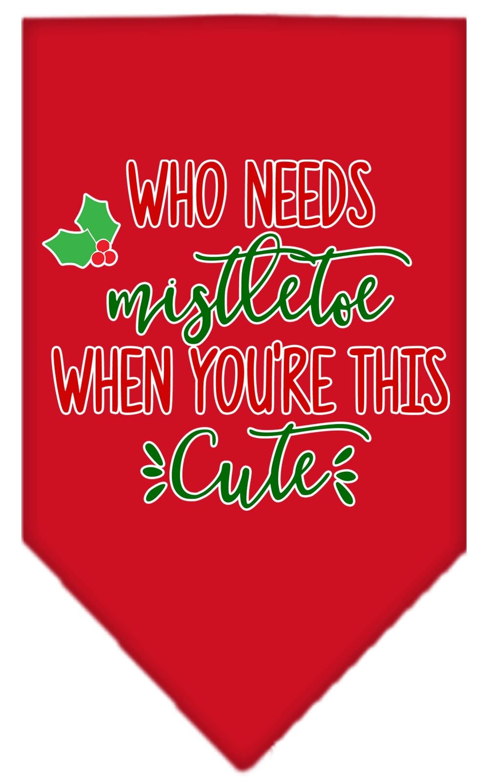Christmas pet bandana with 'Who Needs Mistletoe' design, perfect for festive occasions.