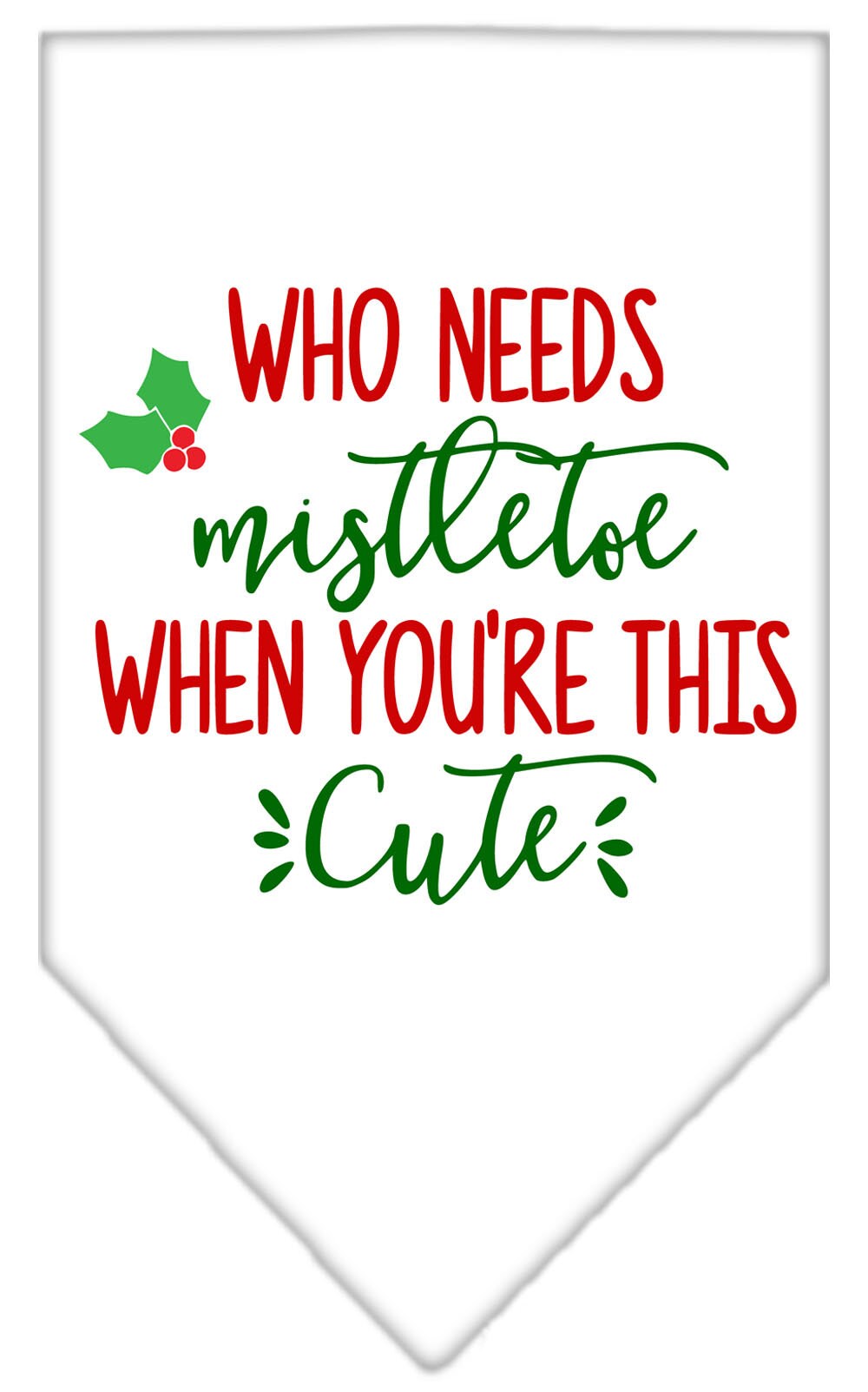 Christmas pet bandana with 'Who Needs Mistletoe' design, perfect for festive occasions.