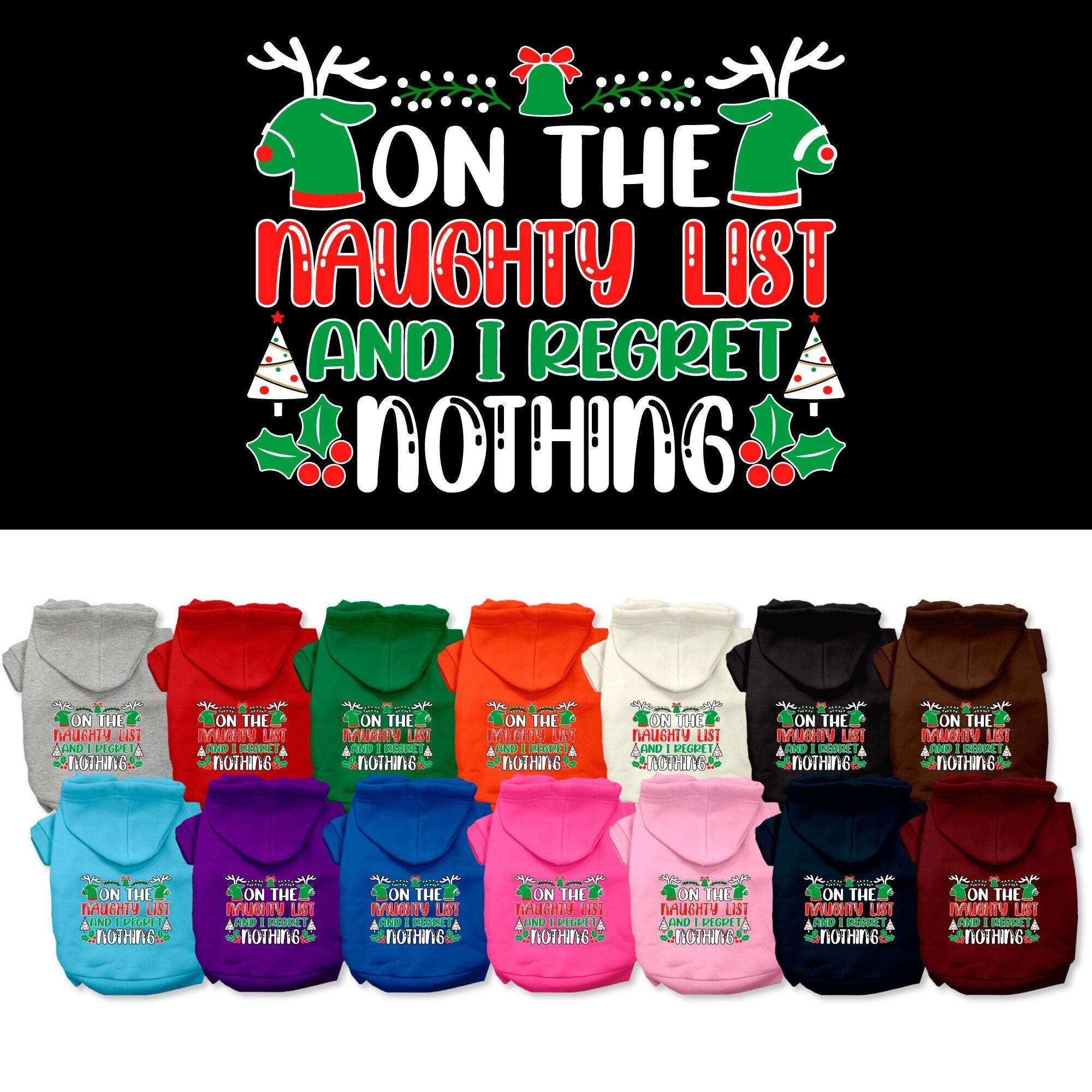 A cozy Christmas pet hoodie for dogs and cats, featuring the phrase 'On The Naughty List And I Regret Nothing', designed for festive wear.