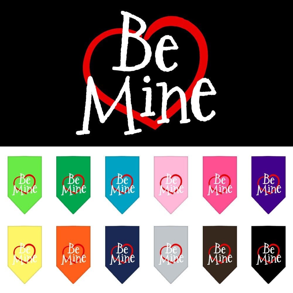 A stylish dog bandana featuring the screen printed text 'Be Mine', designed for tie-on wear without buckles, available in small and large sizes.