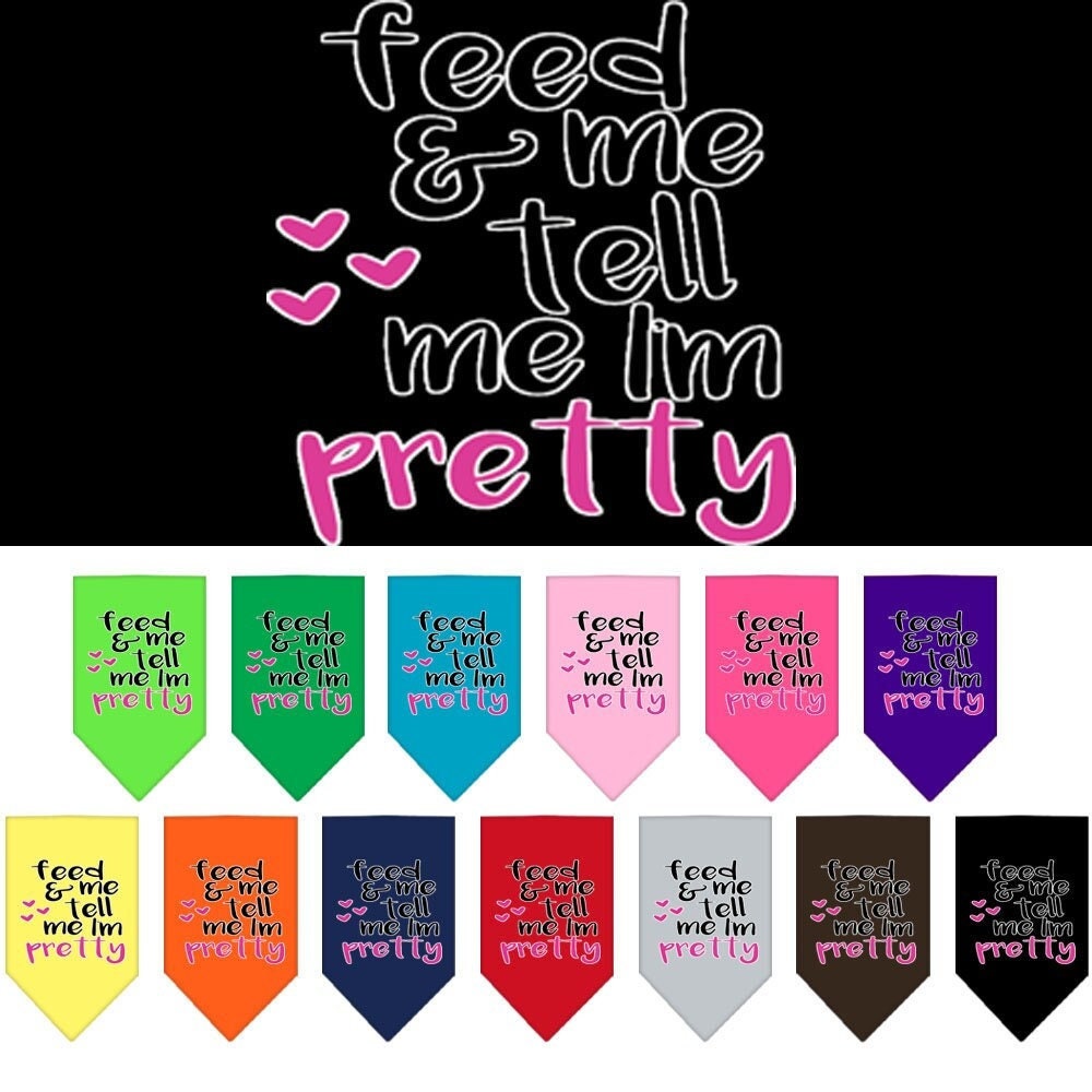 A stylish pet bandana featuring the phrase 'Feed Me & Tell Me I'm Pretty', available in two sizes for dogs.