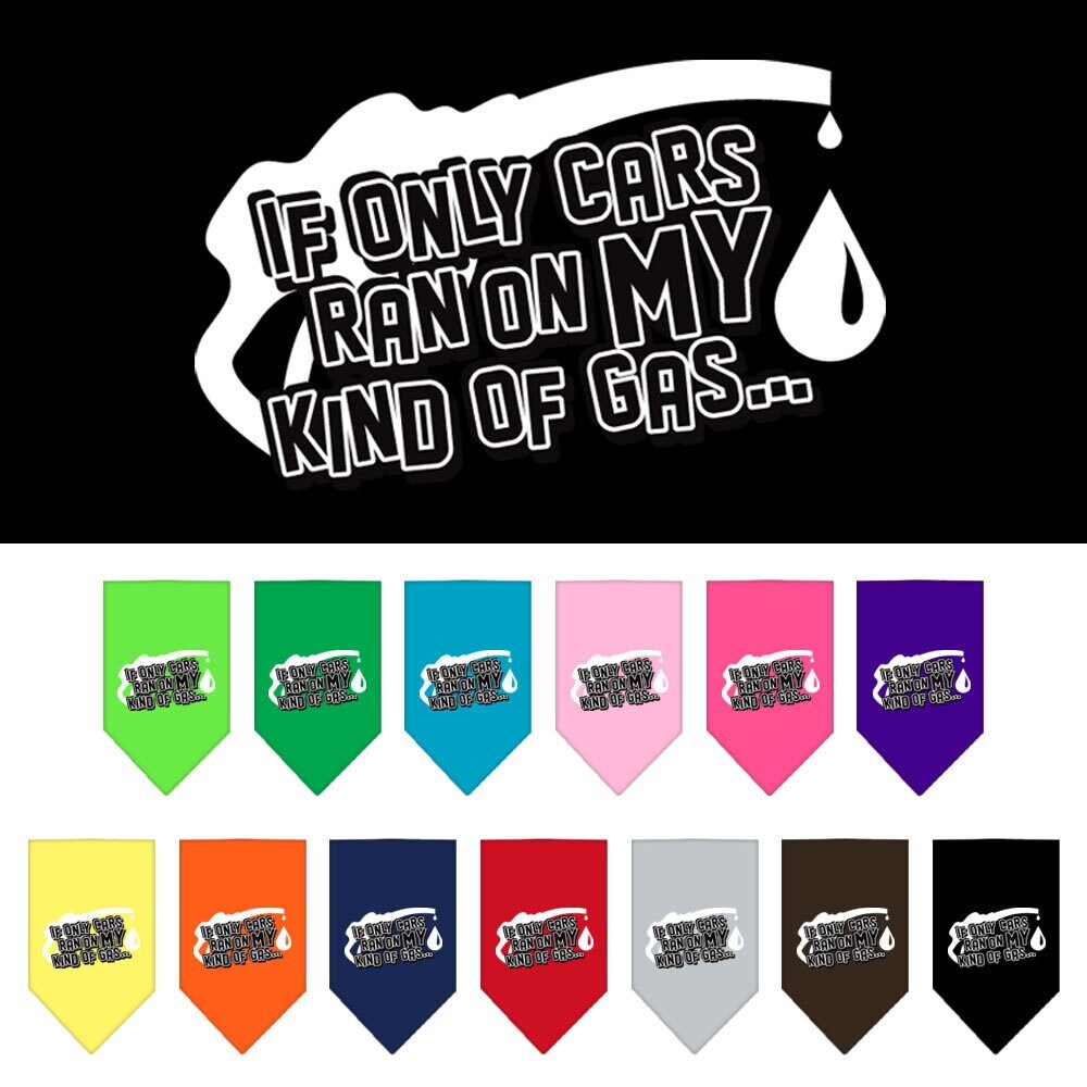 A stylish pet bandana featuring the slogan 'If Only Cars Ran On My Kind Of Gas', designed for dogs with a tie-on feature.