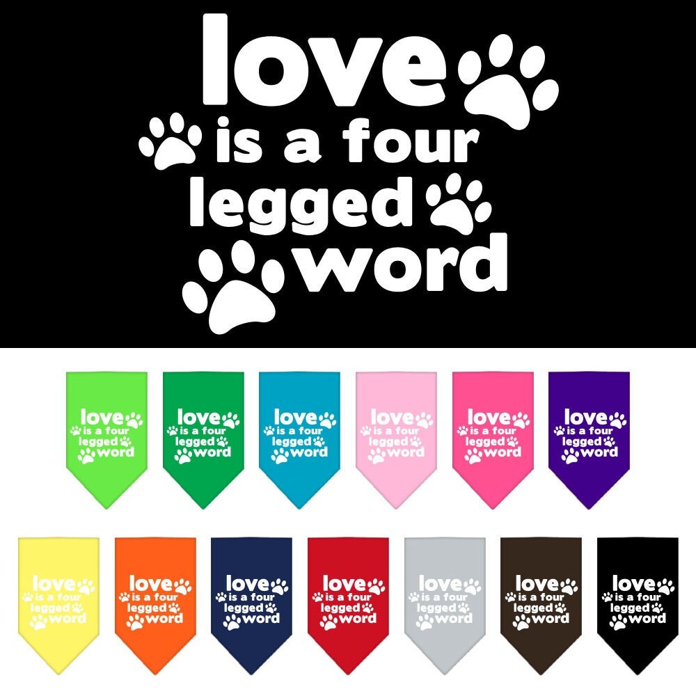 A stylish dog bandana featuring the phrase 'Love Is A Four Legged Word', designed for tie-on use, available in small and large sizes.
