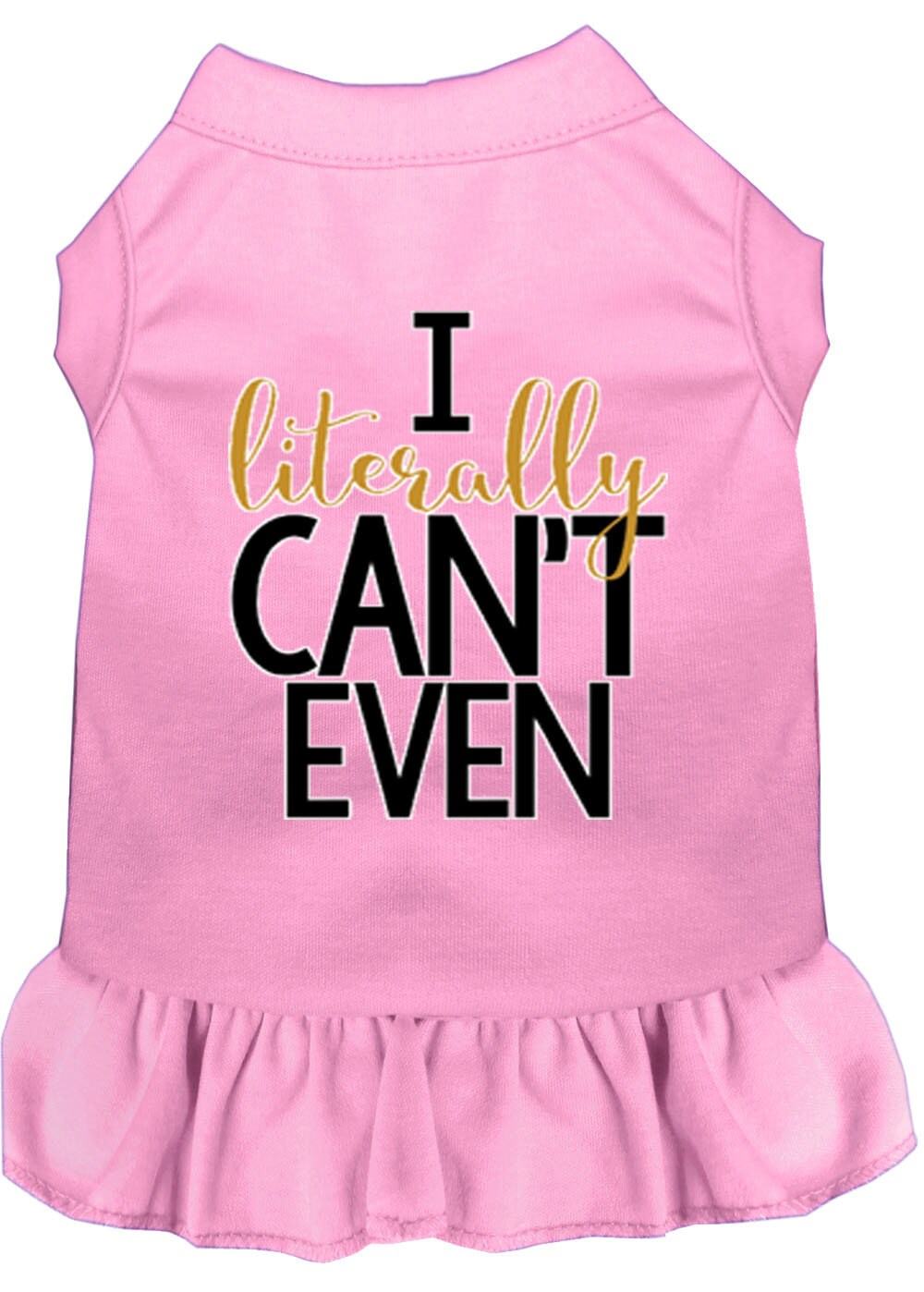 A cute dog wearing a screen printed dress that says 'I Literally Can't Even', showcasing its stylish design and comfortable fit.