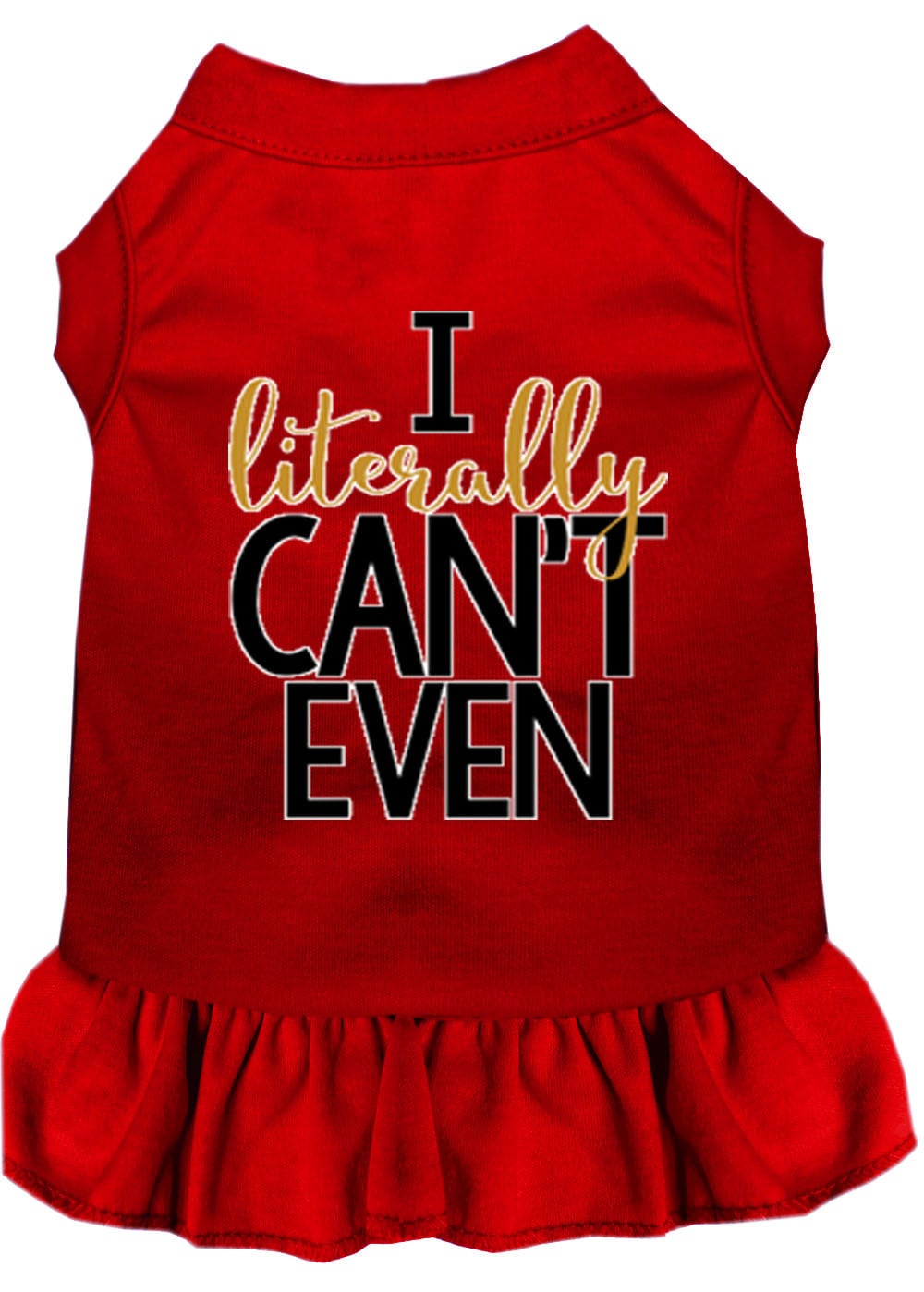 A cute dog wearing a screen printed dress that says 'I Literally Can't Even', showcasing its stylish design and comfortable fit.