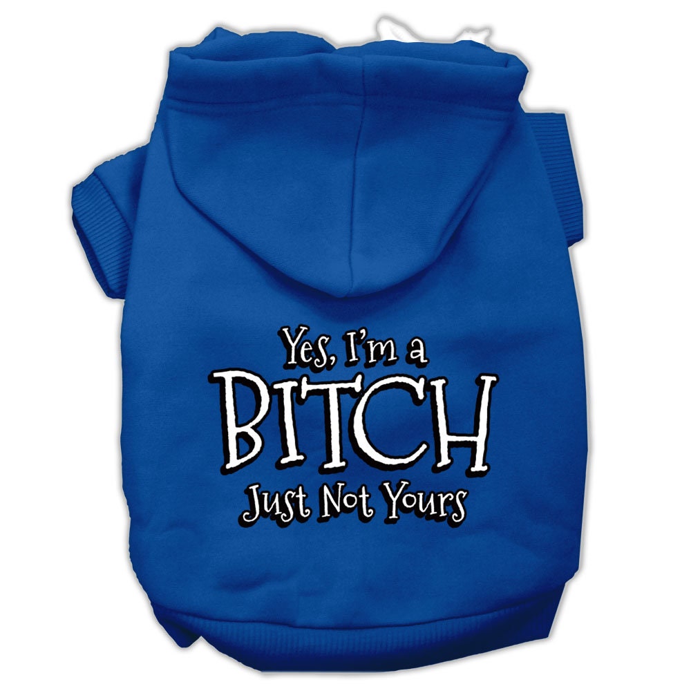 A cozy pet hoodie for dogs and cats, featuring the humorous text 'Yes, I'm A Bitch, Just Not Yours' in a stylish design.