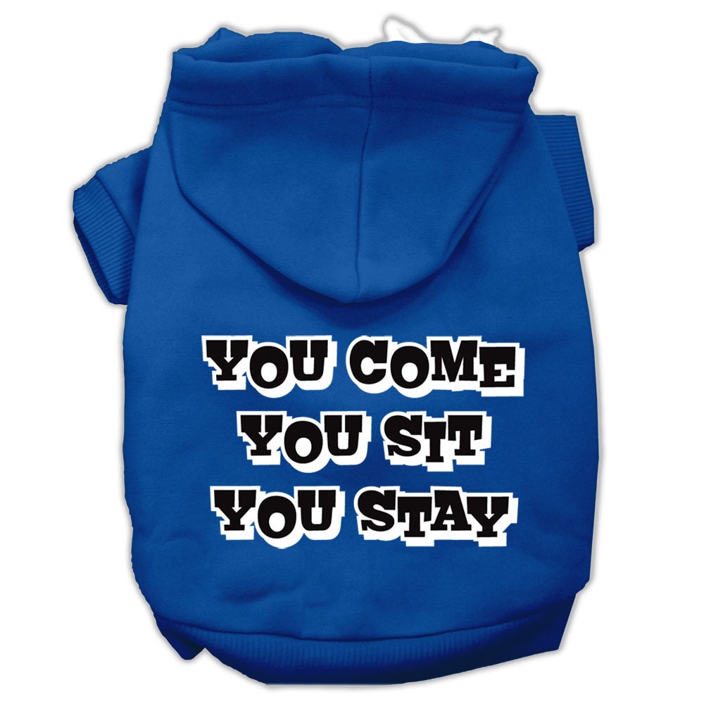 A cozy pet hoodie for dogs and cats, featuring the screen printed phrase 'You Come, You Sit, You Stay', made from soft cotton-polyester blend.