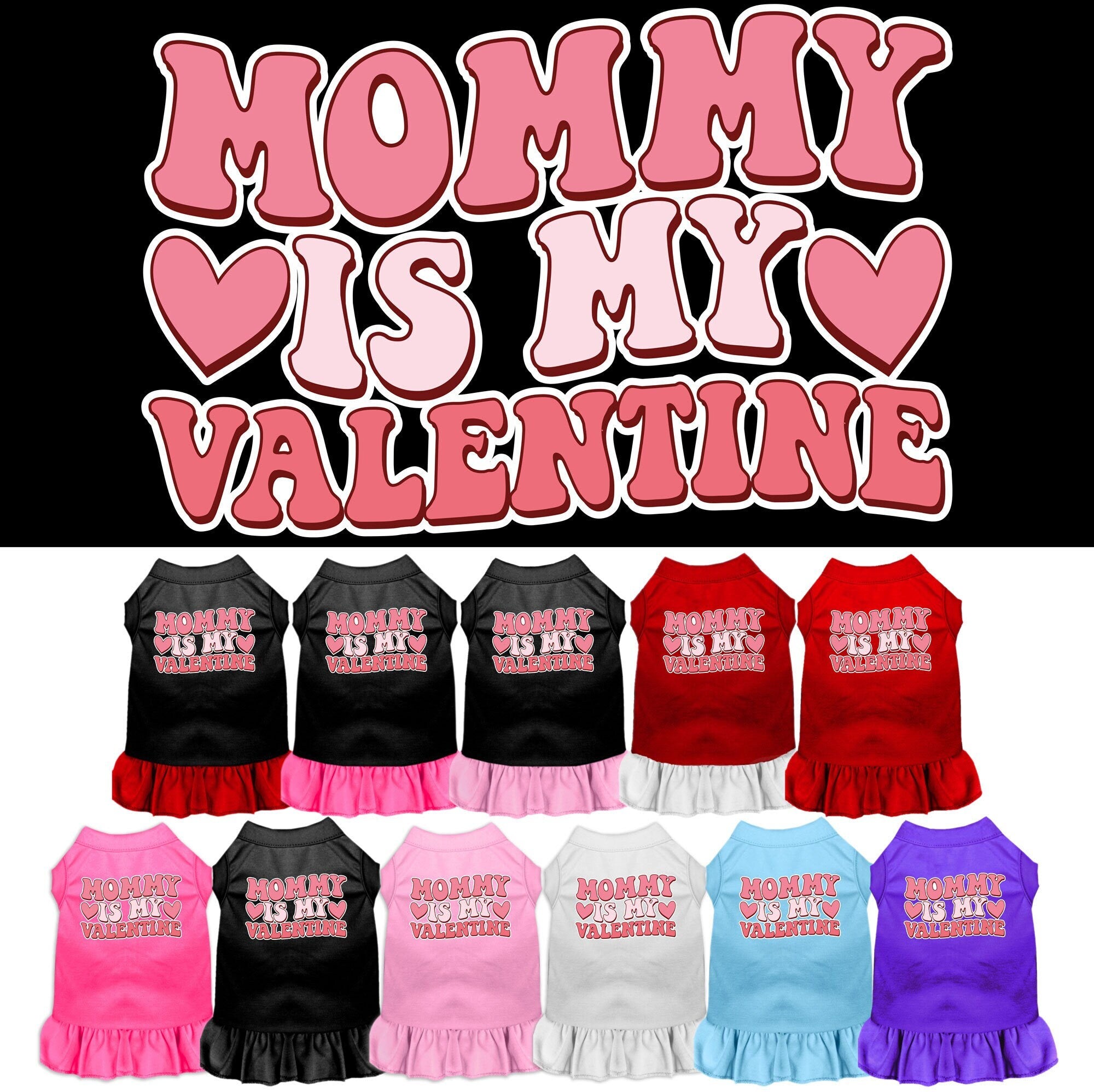 A medium to large pet wearing a cute screen printed dress with ruffles, featuring the text 'Mommy Is My Valentine'.