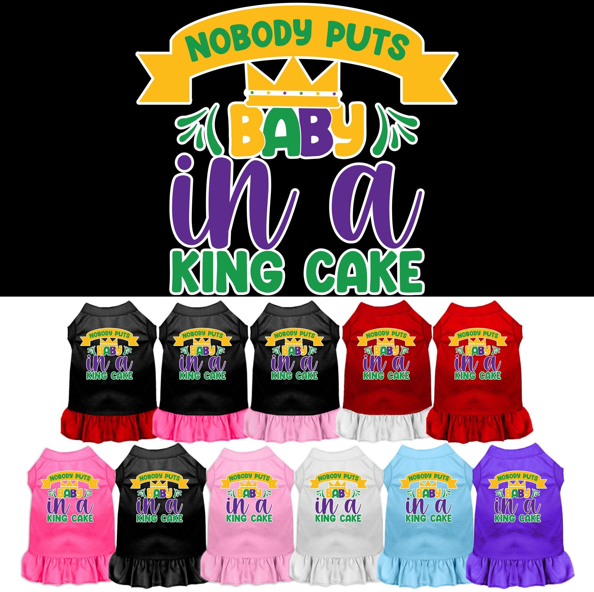 A medium to large pet wearing a stylish screen printed dress with ruffles, featuring the phrase 'Nobody Puts Baby In A King Cake'.