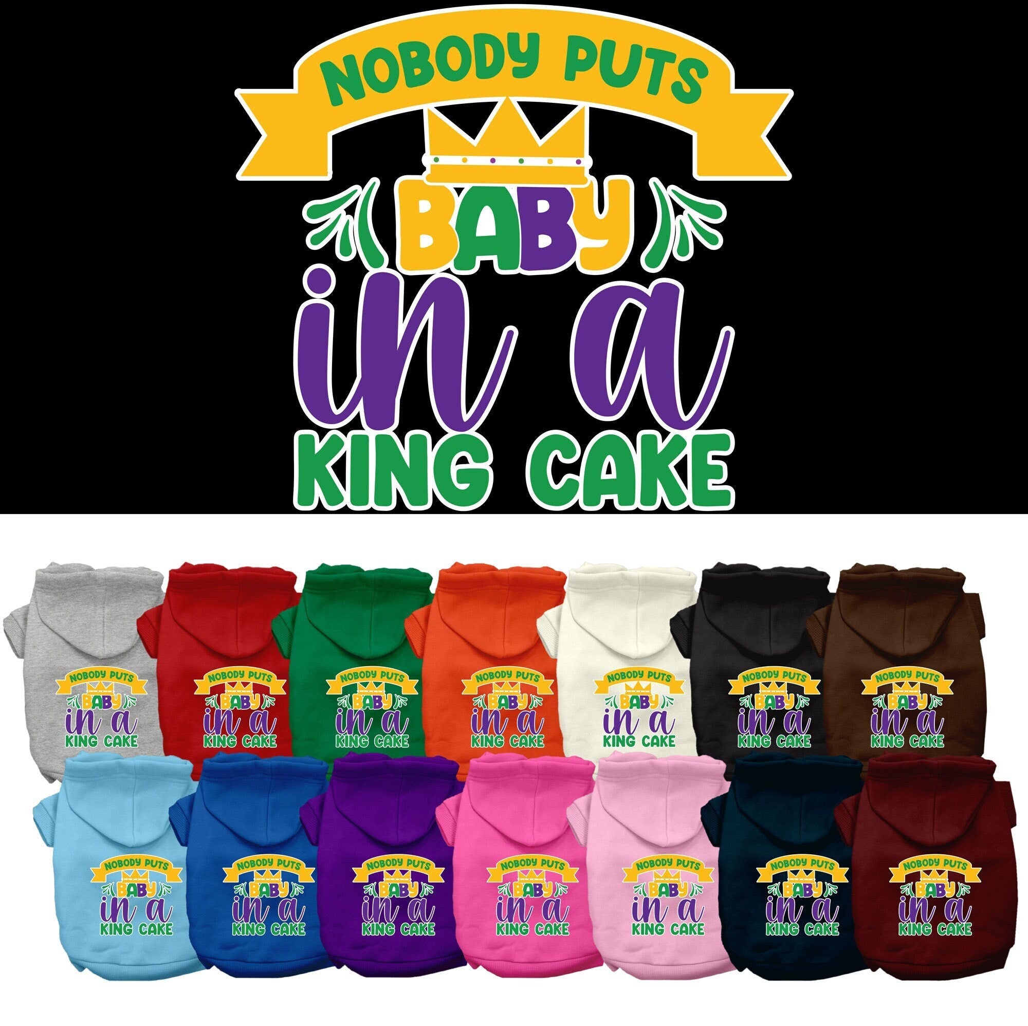 A medium to large pet wearing a soft, warm hoodie with the phrase 'Nobody Puts Baby In A King Cake' printed on it, showcasing its stylish design.