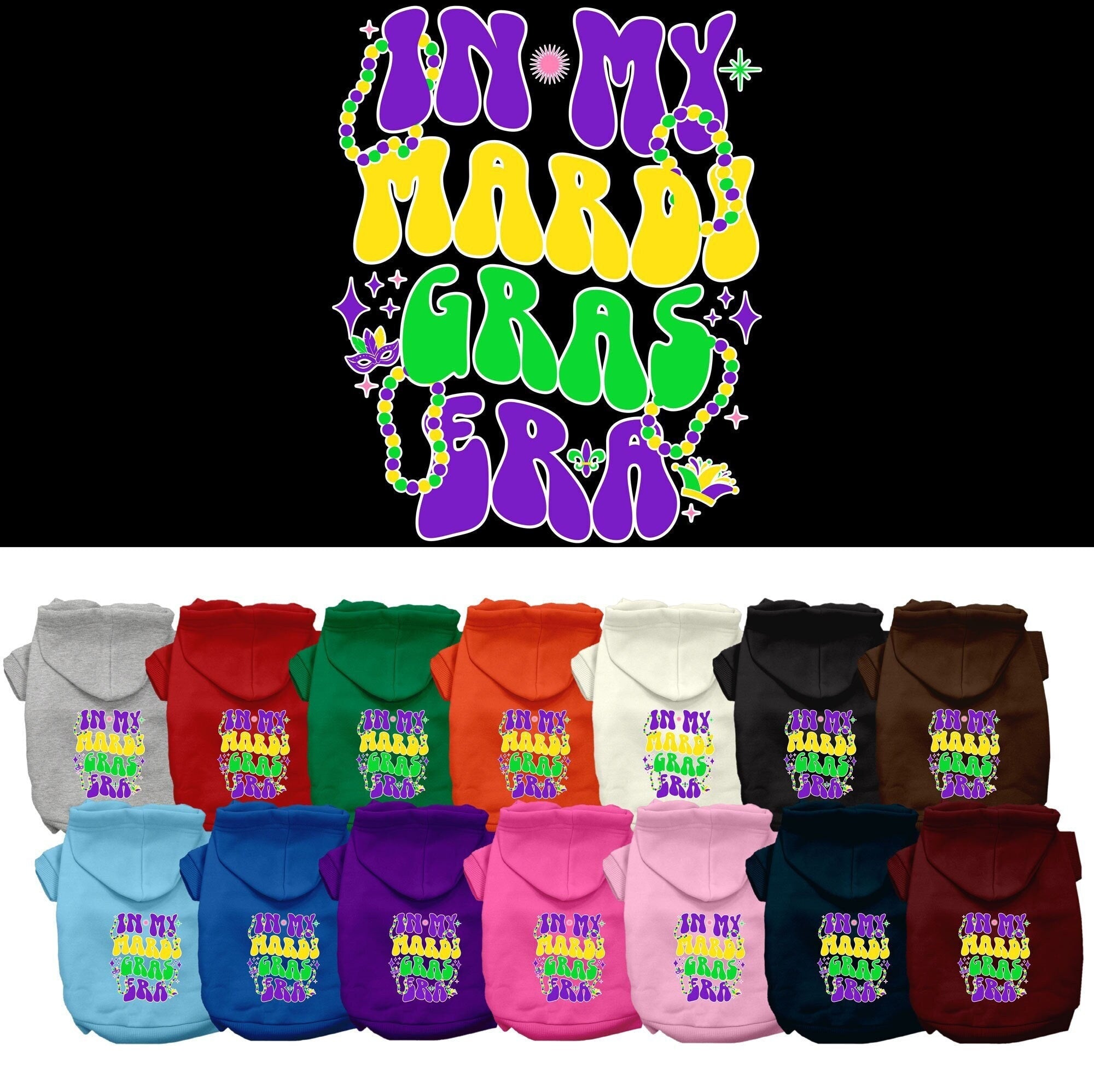 A small to medium pet wearing a colorful screen printed hoodie that says 'In My Mardi Gras Era', showcasing a festive design.