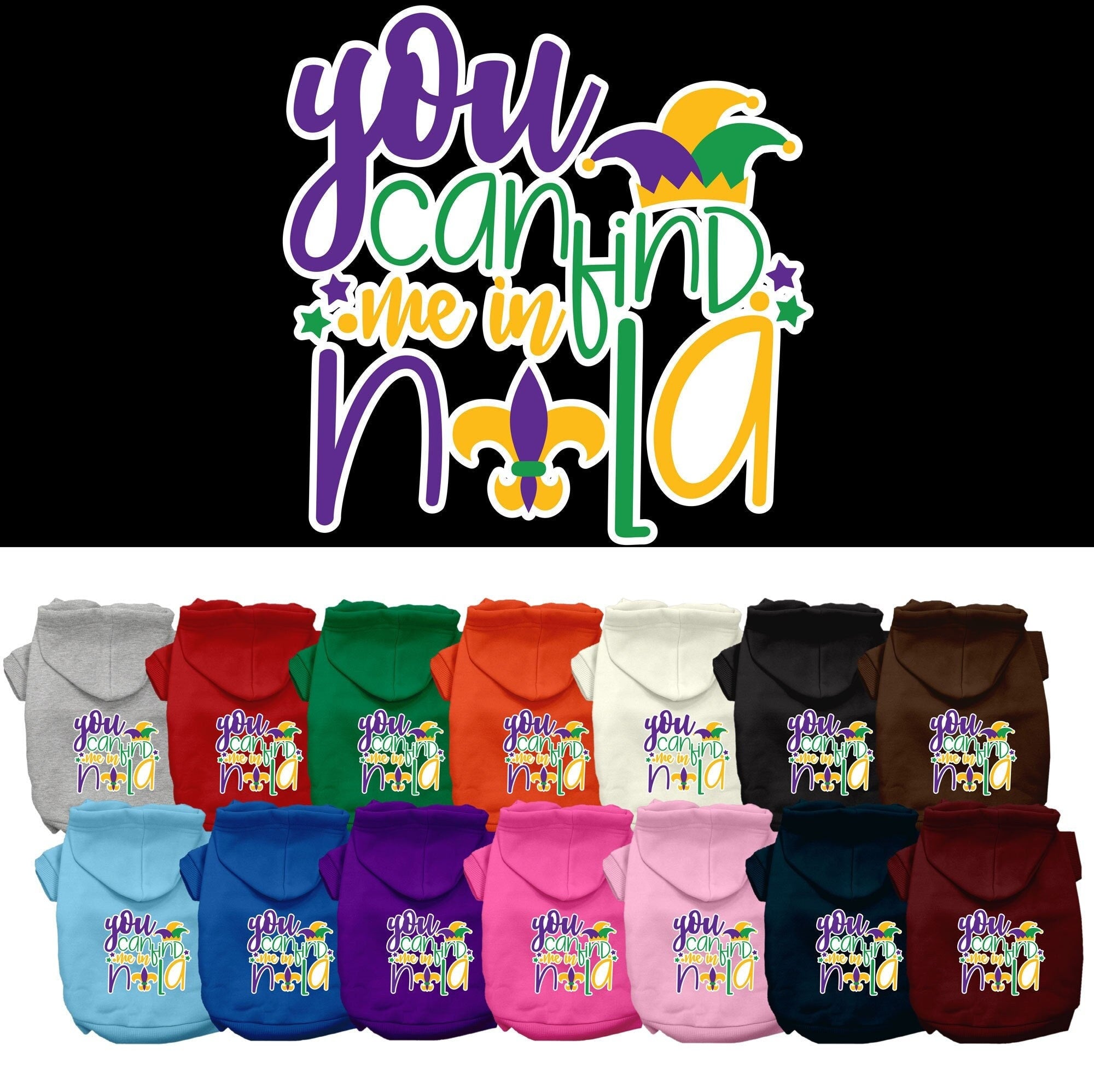 A cozy screen printed hoodie for small to medium pets, featuring the phrase 'You Can Find Me In Nola', designed for comfort and durability.