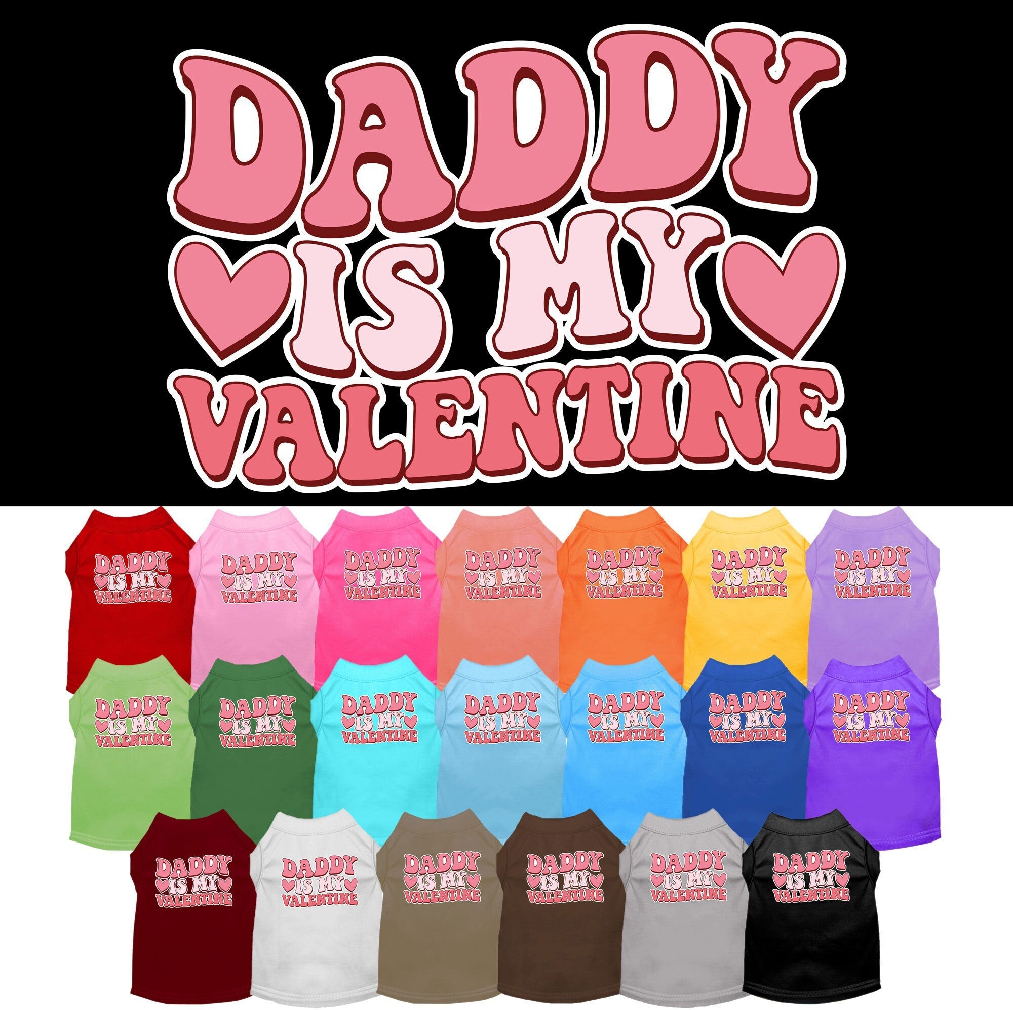 A medium to large pet wearing a soft, screen printed shirt that says 'Daddy Is My Valentine', showcasing a stylish and comfortable design.