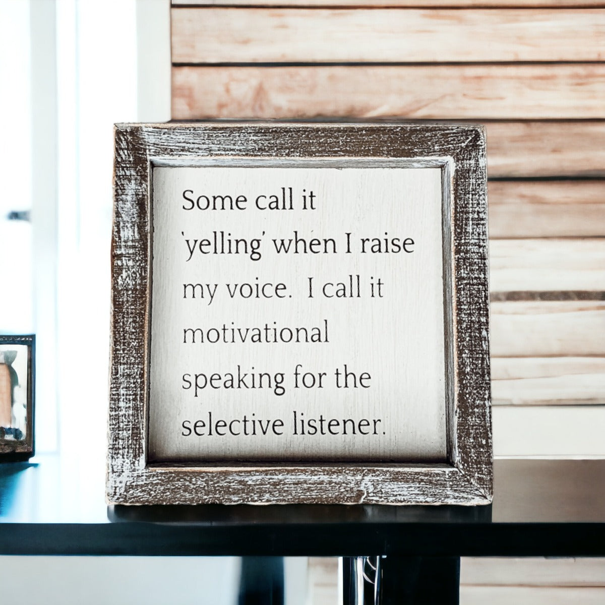 A wooden sign framed in a stylish design, featuring the quote about motivational speaking for selective listeners, measuring 6x6x1.5 inches.