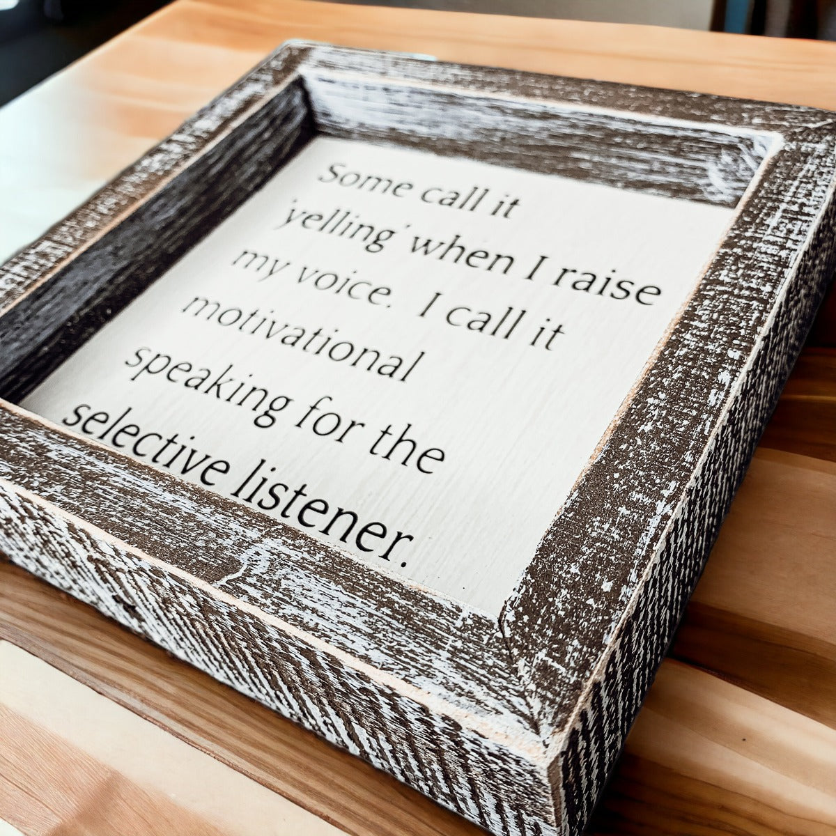 A wooden sign framed in a stylish design, featuring the quote about motivational speaking for selective listeners, measuring 6x6x1.5 inches.