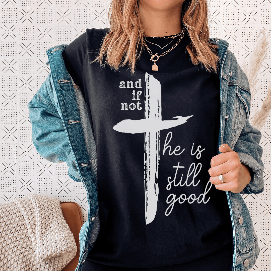 A comfortable and stylish 'And If Not He Is Still Good' T-Shirt made from soft ring-spun cotton, featuring double stitching for durability.