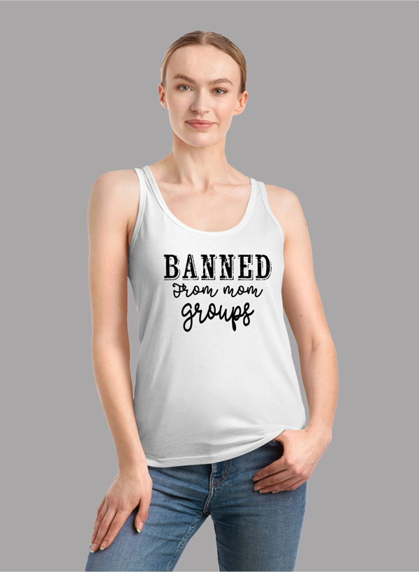 Banned From Mom Groups Tank Top featuring a girlie fit and racer back style, made from quick-drying Neoteric™ fabric.