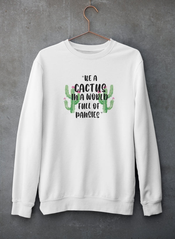 Be A Cactus Sweat Shirt featuring unique artistic design, cozy fleece lining, and adjustable cuffs for warmth.