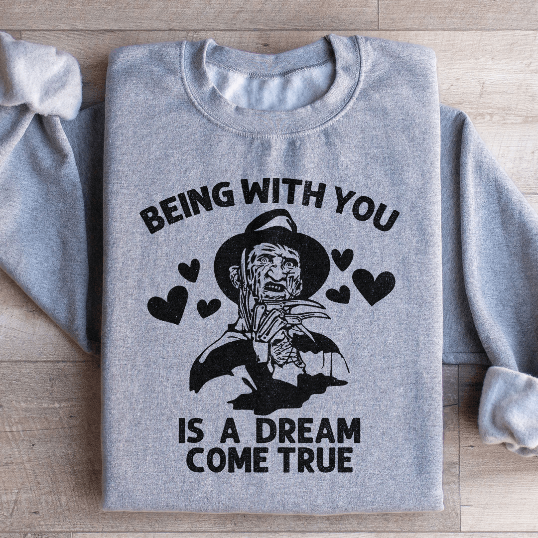 Cozy 'Being With You Is A Dream Come True' sweats featuring a cotton/poly fleece blend, designed by top artists for unique style.
