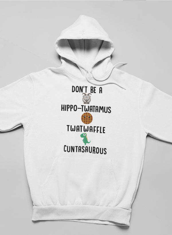 A cozy hoodie featuring a humorous design with the text 'Don’t Be A Hippo-Twatamus Twatwaffle Cuntasaurous', perfect for casual wear.